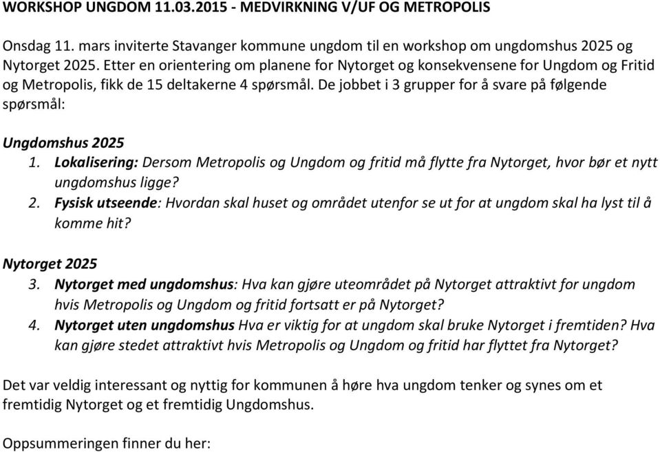 Lokalisering: Dersom Metropolis og Ungdom og fritid må flytte fra Nytorget, hvor bør et nytt ungdomshus ligge? 2.