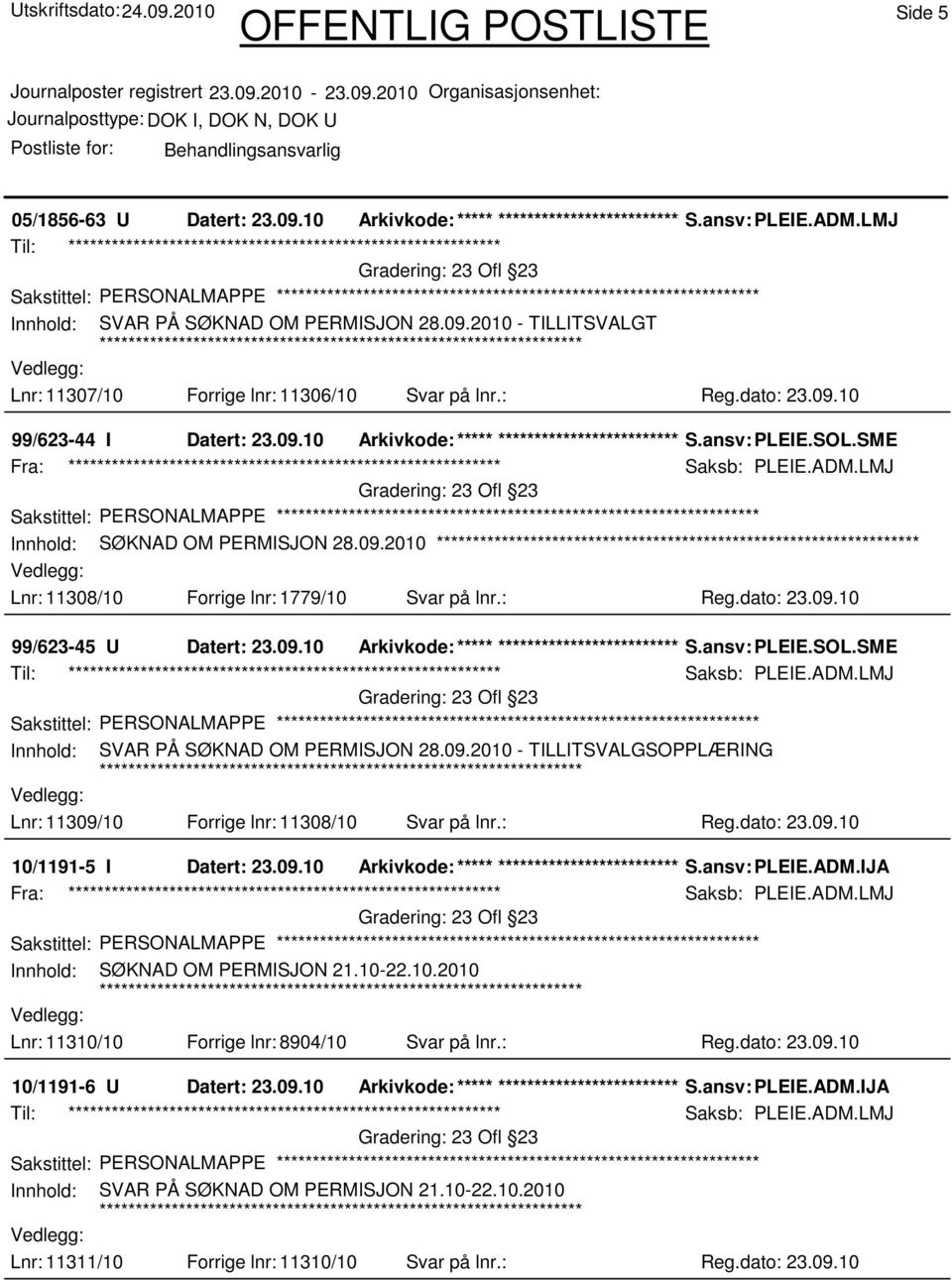 LMJ 23 Ofl 23 Sakstittel: PERSONALMAPPE Innhold: SØKNAD OM PERMISJON 28.09.2010 Lnr: 11308/10 Forrige lnr: 1779/10 Svar på lnr.: Reg.dato: 23.09.10 99/623-45 U Datert: 23.09.10 Arkivkode:***** ****************************** S.