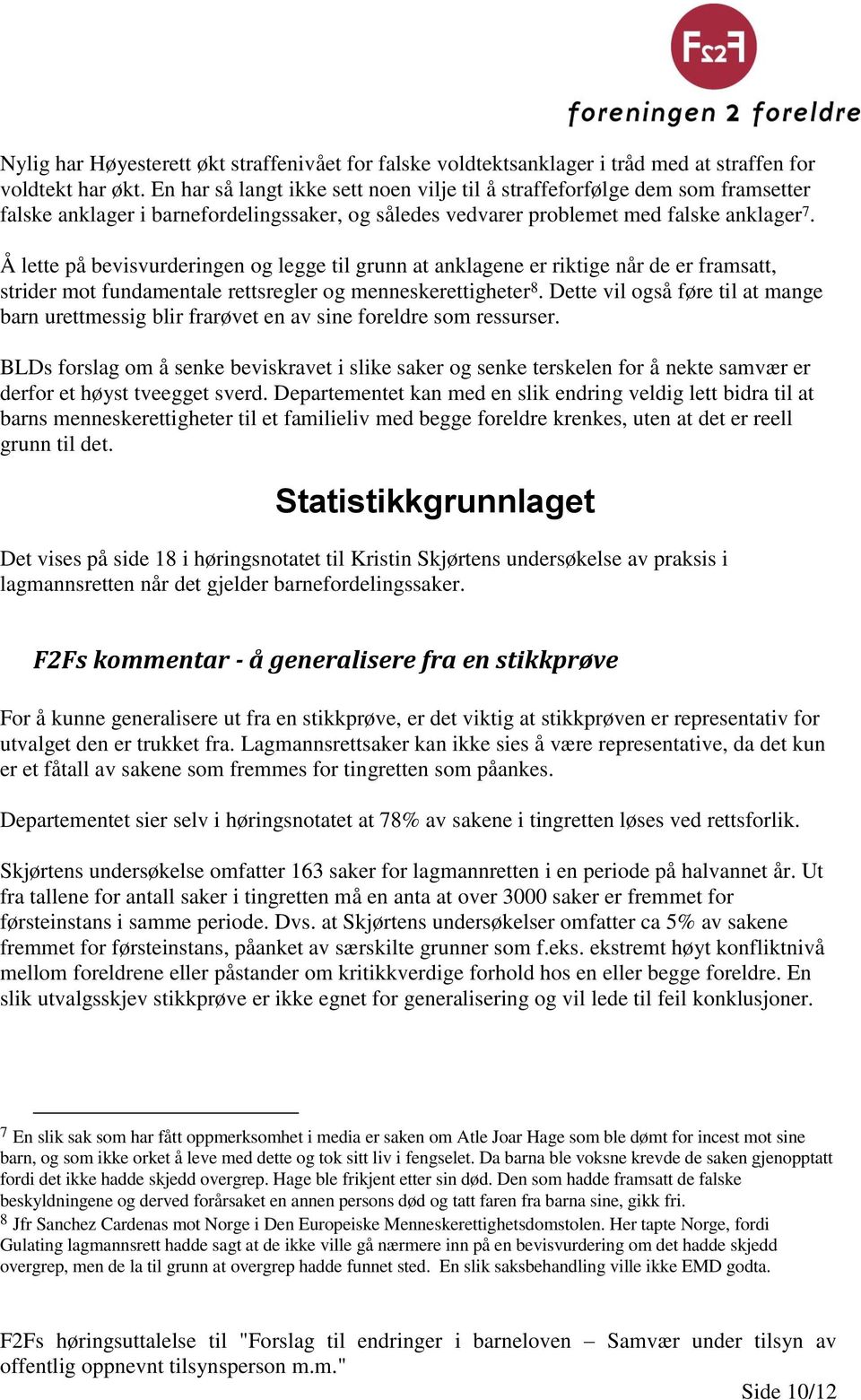 Å lette på bevisvurderingen og legge til grunn at anklagene er riktige når de er framsatt, strider mot fundamentale rettsregler og menneskerettigheter 8.