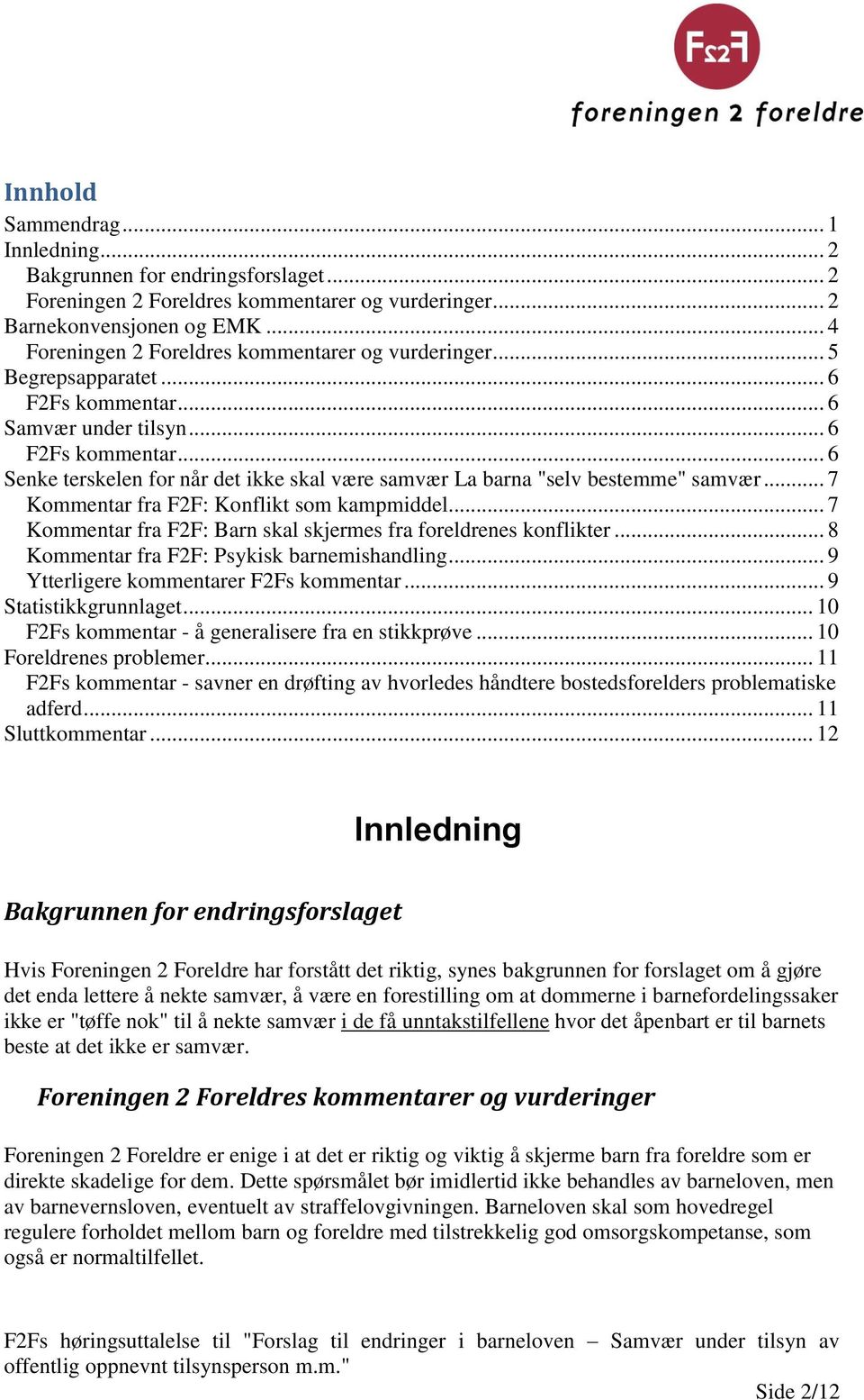 .. 7 Kommentar fra F2F: Konflikt som kampmiddel... 7 Kommentar fra F2F: Barn skal skjermes fra foreldrenes konflikter... 8 Kommentar fra F2F: Psykisk barnemishandling.