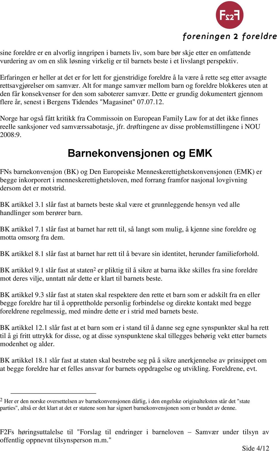 Alt for mange samvær mellom barn og foreldre blokkeres uten at den får konsekvenser for den som saboterer samvær.