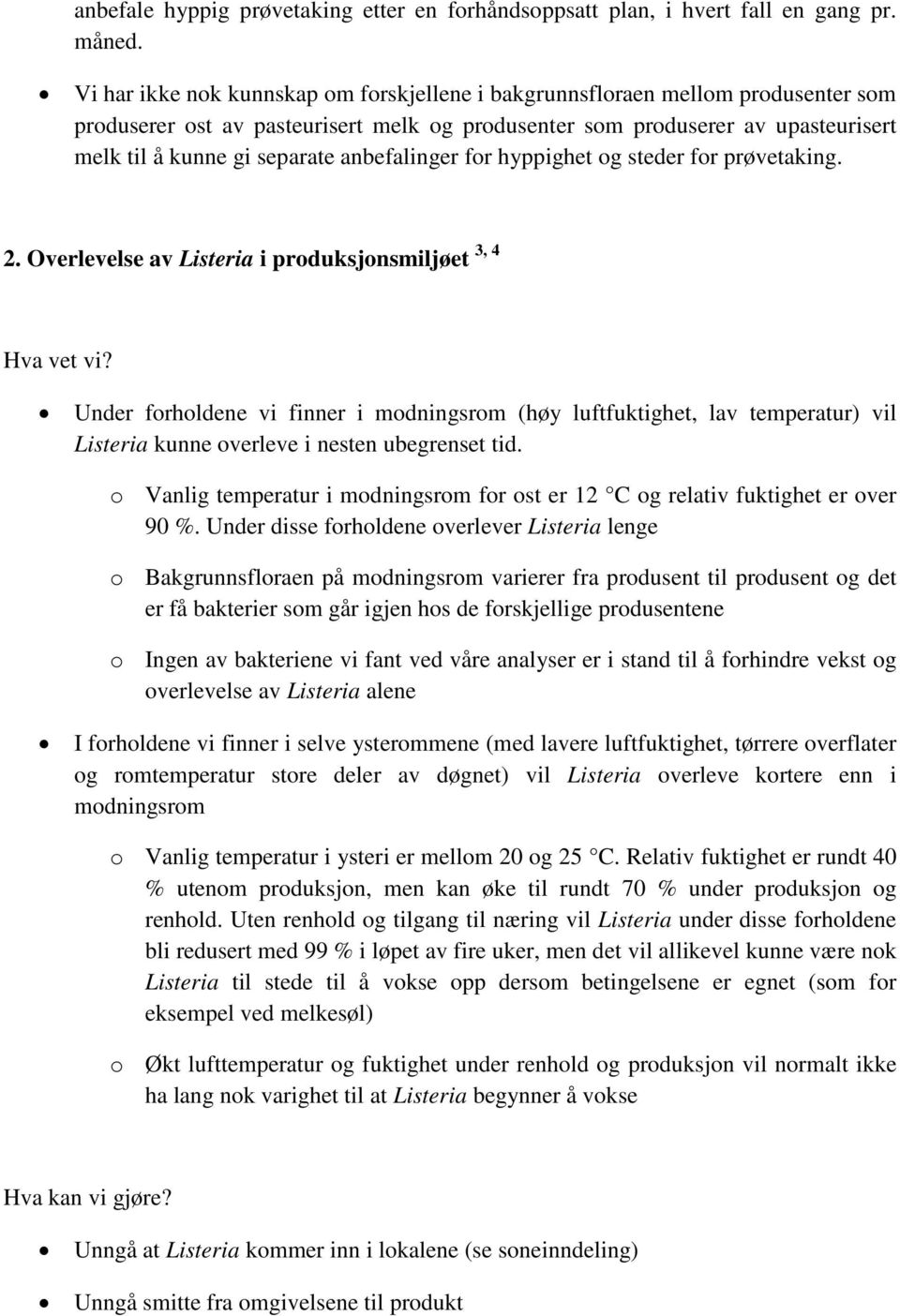 anbefalinger for hyppighet og steder for prøvetaking. 2. Overlevelse av Listeria i produksjonsmiljøet 3, 4 Hva vet vi?