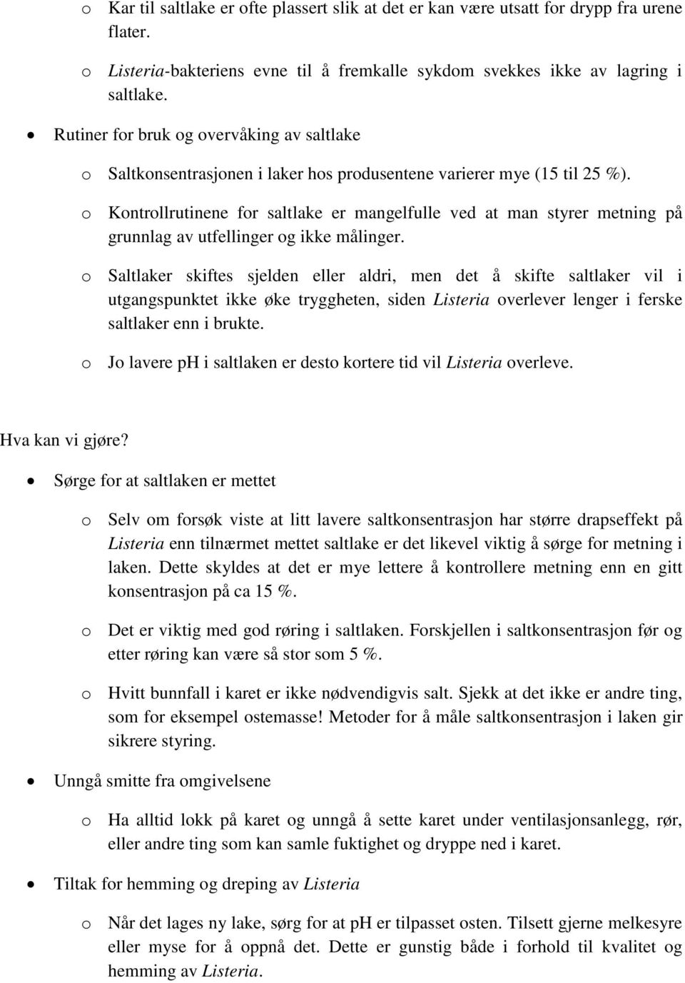 o Kontrollrutinene for saltlake er mangelfulle ved at man styrer metning på grunnlag av utfellinger og ikke målinger.