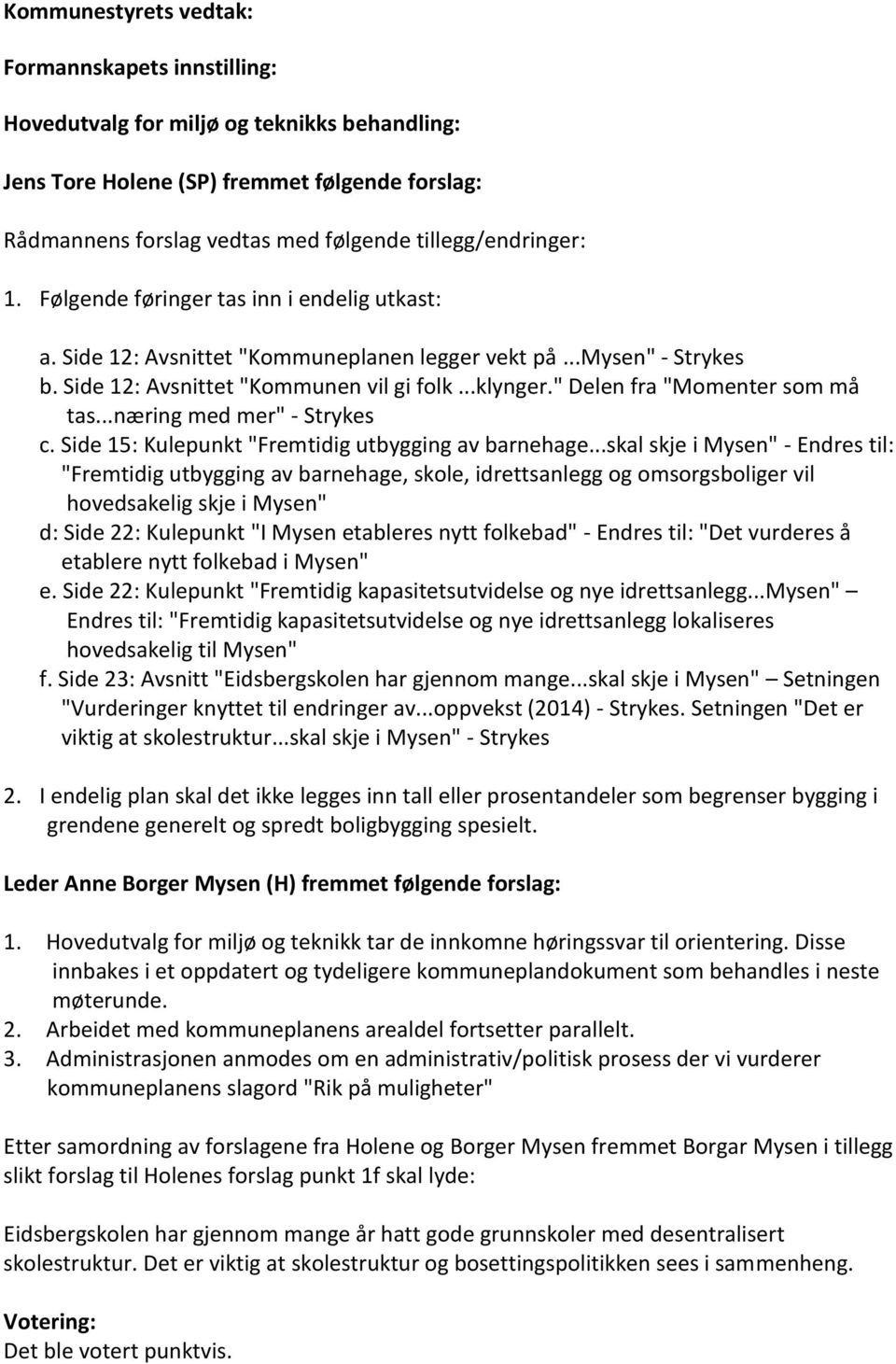 " Delen fra "Momenter som må tas...næring med mer" - Strykes c. Side 15: Kulepunkt "Fremtidig utbygging av barnehage.