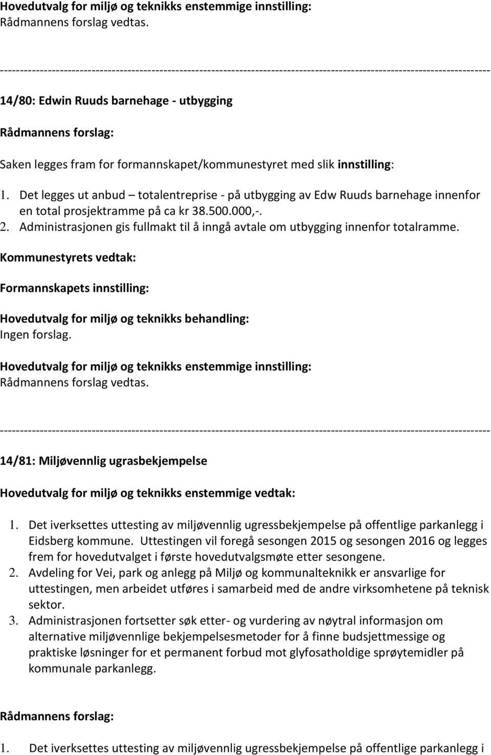 Administrasjonen gis fullmakt til å inngå avtale om utbygging innenfor totalramme.