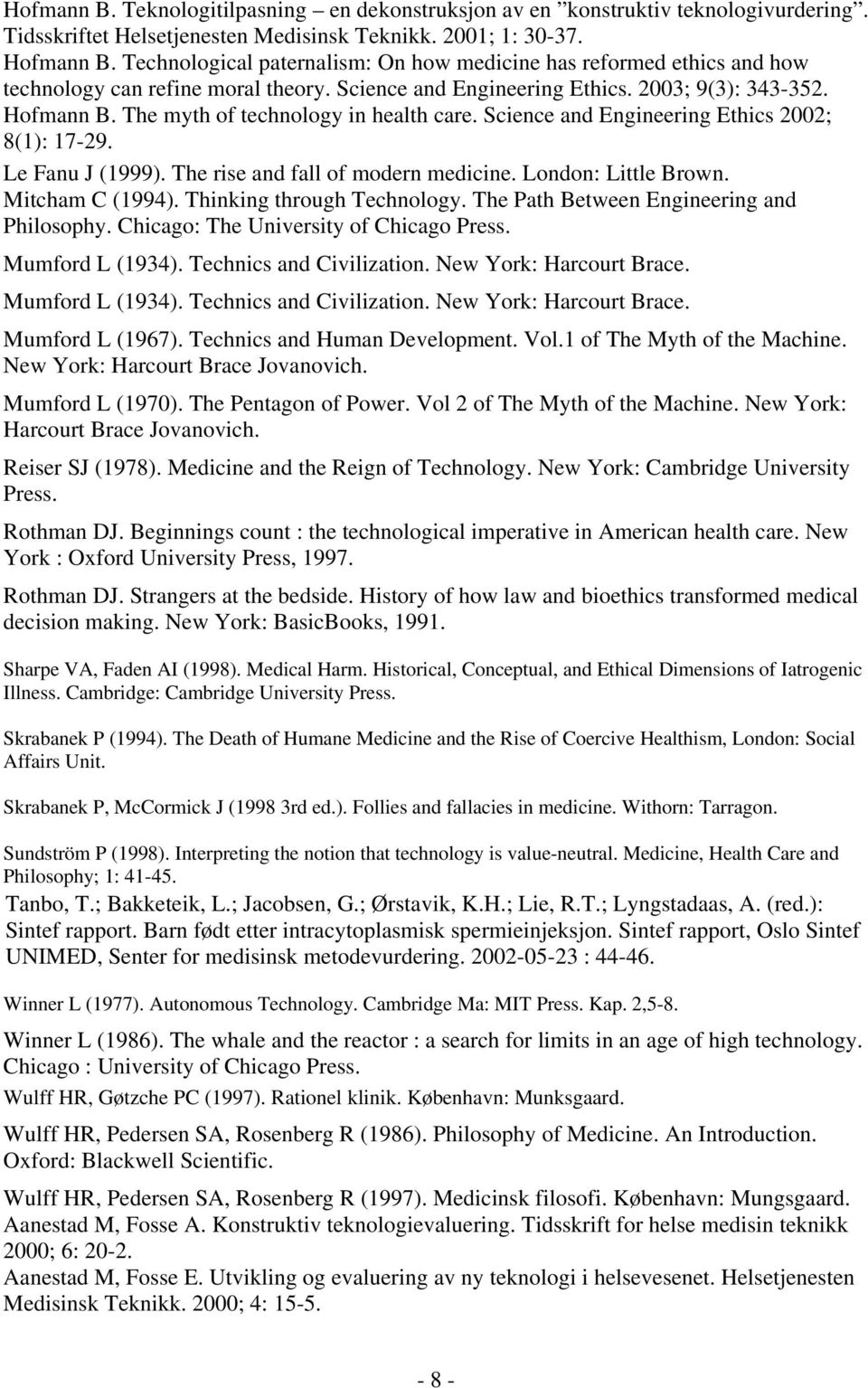 The myth of technology in health care. Science and Engineering Ethics 2002; 8(1): 17-29. Le Fanu J (1999). The rise and fall of modern medicine. London: Little Brown. Mitcham C (1994).