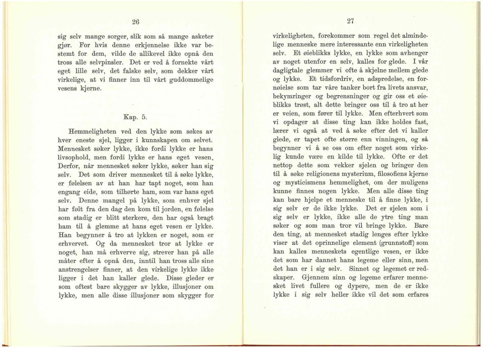 Hemmeligheten ved den lykke som søkes av hver eneste sjel, ligger i kunnskapen om selvet. Mennesket søker lykke, ikke fordi lykke er hans livsophold, men fordi lykke er hans eget vesen.