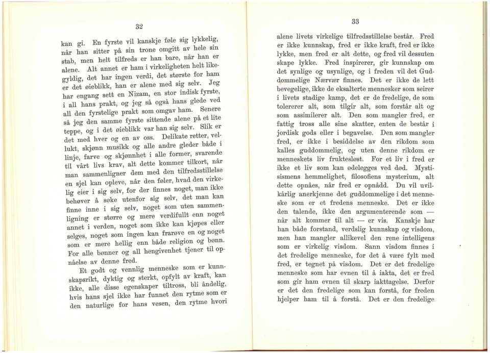 Jeg har engang sett en Nizam, en stor indisk fyrste, i all hans prakt, og jeg så også hans glede ved all den fyrstelige prakt som omgav ham.