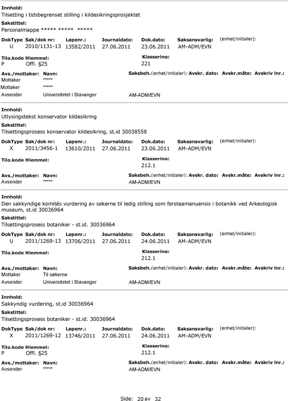 2011 AM-ADM/EVN ***** AM-ADM/EVN Den sakkyndige komités vurdering av søkerne til ledig stilling som førsteamanuensis i botanikk ved Arkeologisk museum, st.