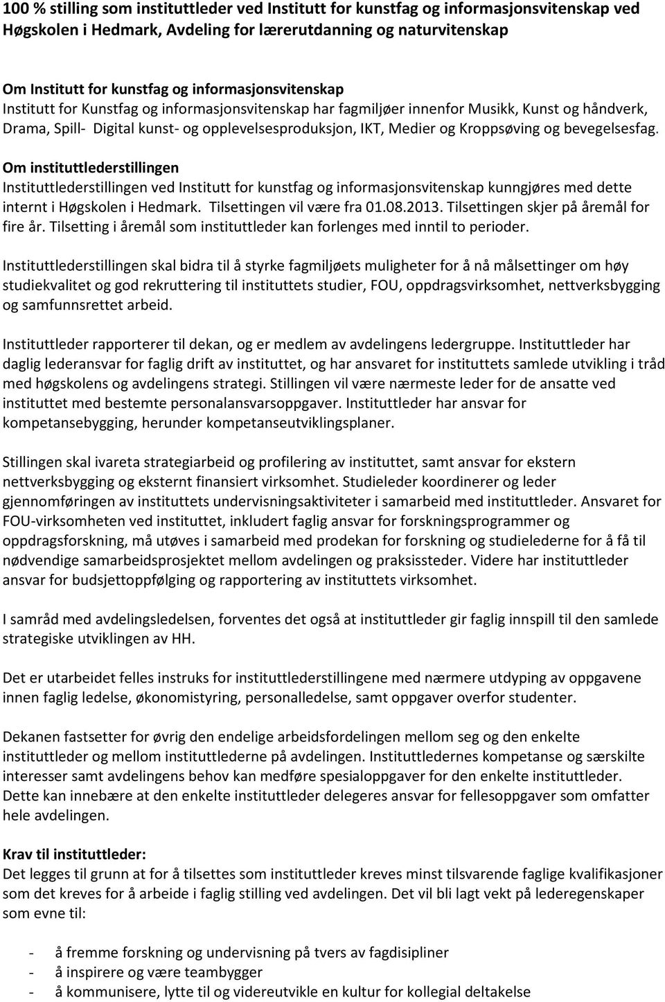 Kroppsøving og bevegelsesfag. Om instituttlederstillingen Instituttlederstillingen ved Institutt for kunstfag og informasjonsvitenskap kunngjøres med dette internt i Høgskolen i Hedmark.