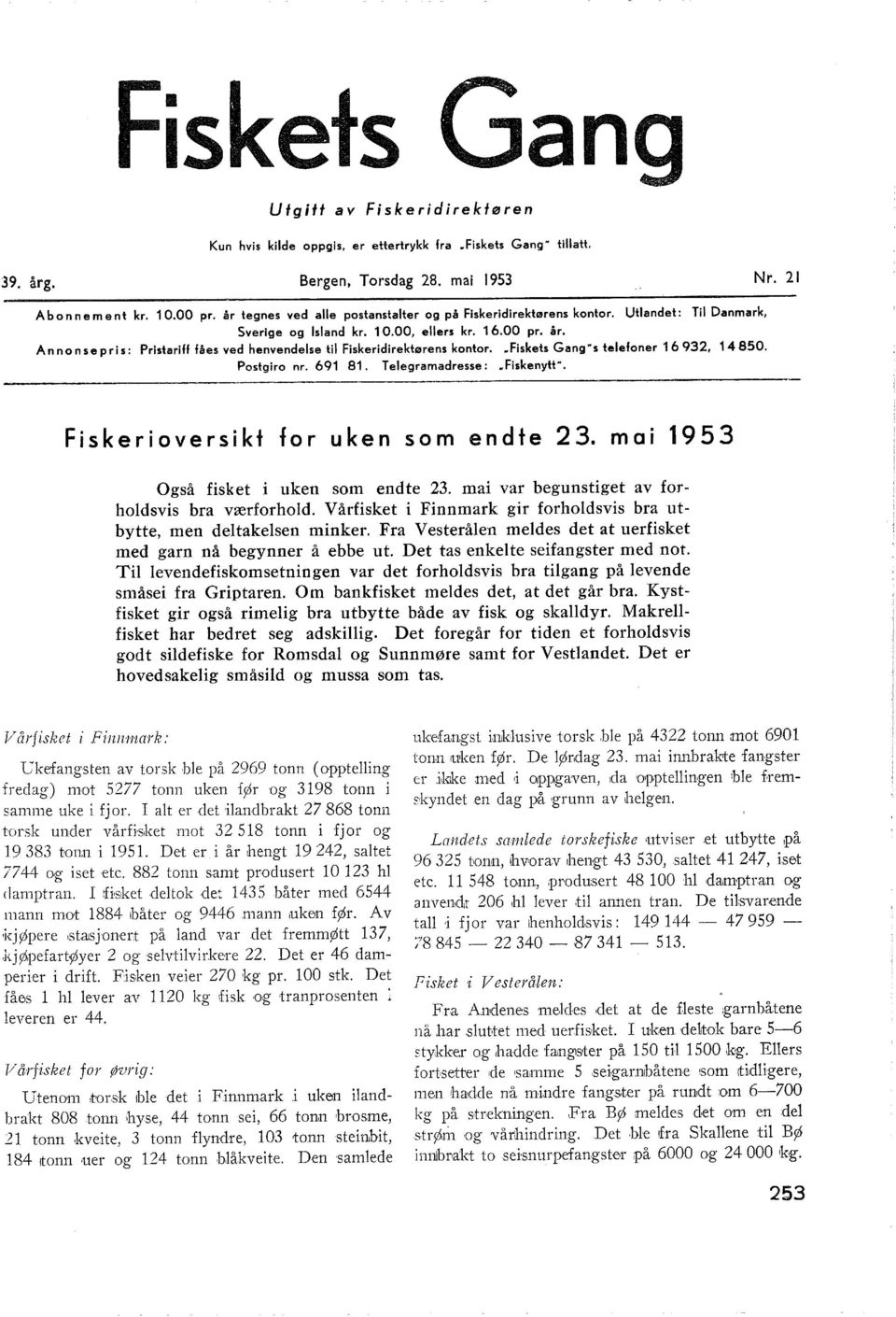 Annonsepris: Pristariff fåes ved henvendese ti Fiskeridirektørens kontor. Fiskets Gang s teefoner 16932, 14850. Postgiro nr. 691 81. Teegramadresse:.Fiskenytt.