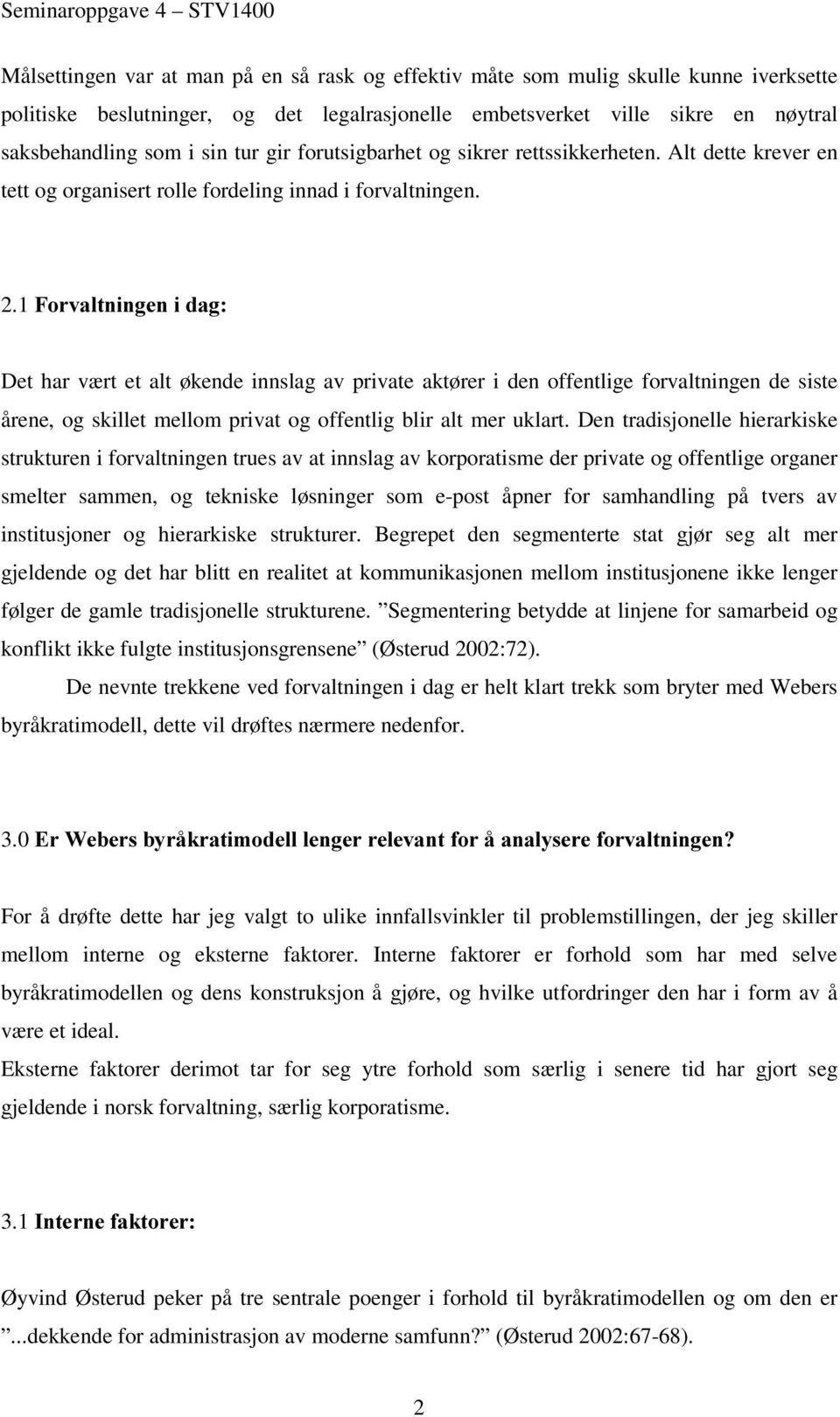 1)RUYDOWQLQJHQLGDJ Det har vært et alt økende innslag av private aktører i den offentlige forvaltningen de siste årene, og skillet mellom privat og offentlig blir alt mer uklart.