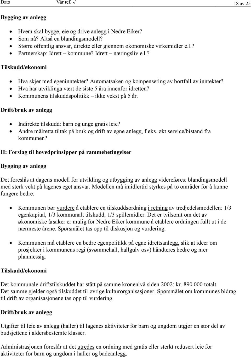 Automatsaken og kompensering av bortfall av inntekter? Hva har utviklinga vært de siste 5 åra innenfor idretten? Kommunens tilskuddspolitikk ikke vekst på 5 år.