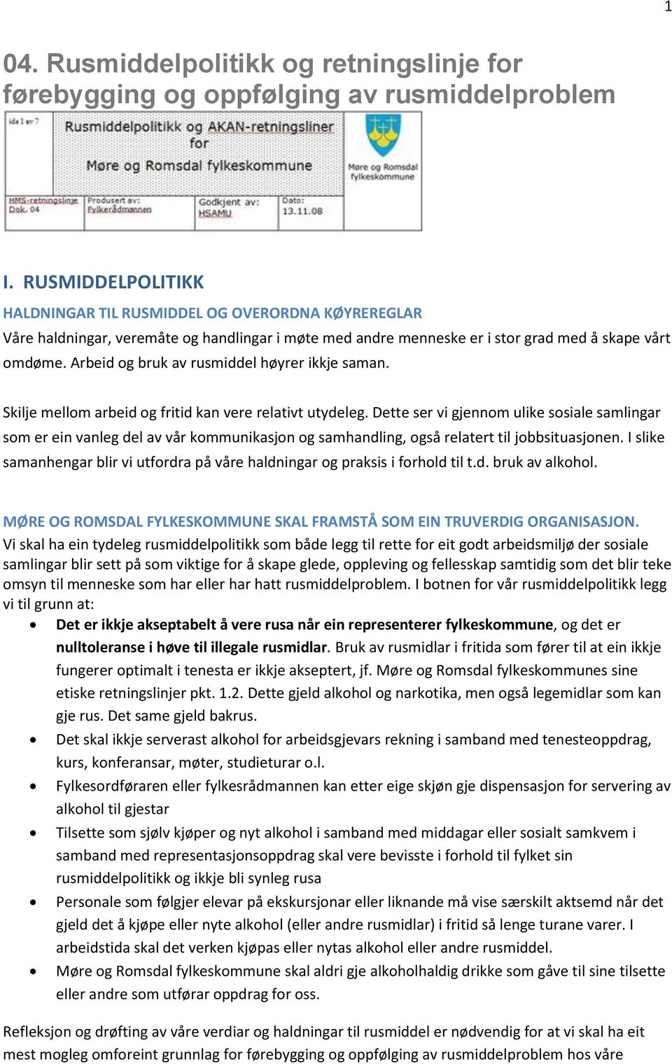 Arbeid og bruk av rusmiddel høyrer ikkje saman. Skilje mellom arbeid og fritid kan vere relativt utydeleg.