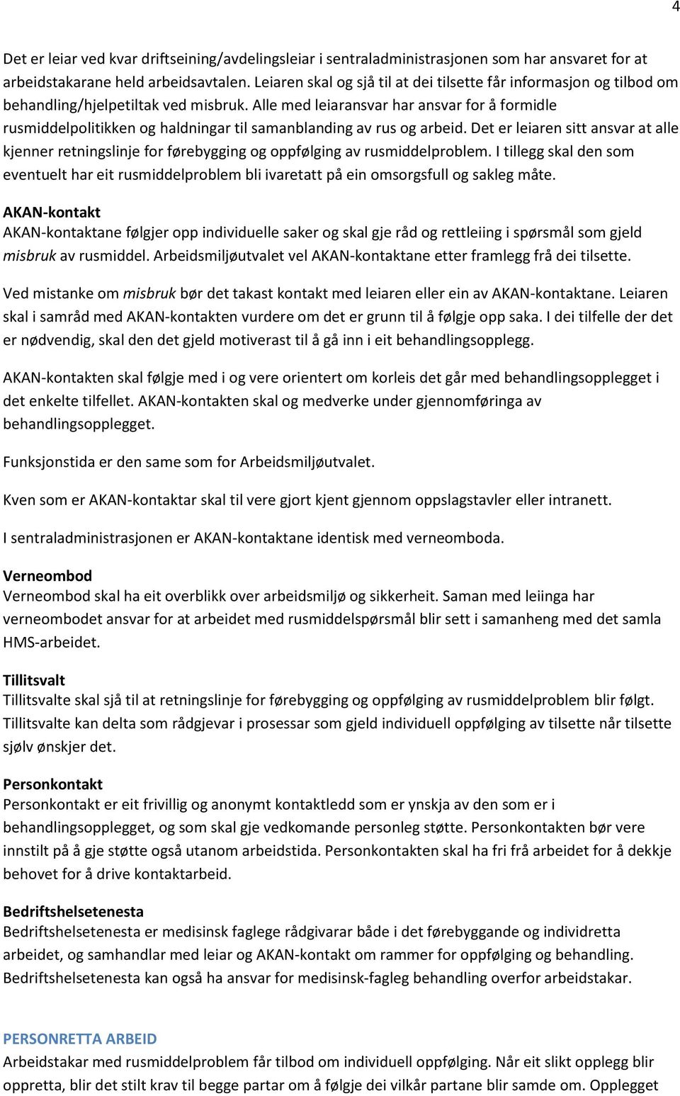 Alle med leiaransvar har ansvar for å formidle rusmiddelpolitikken og haldningar til samanblanding av rus og arbeid.