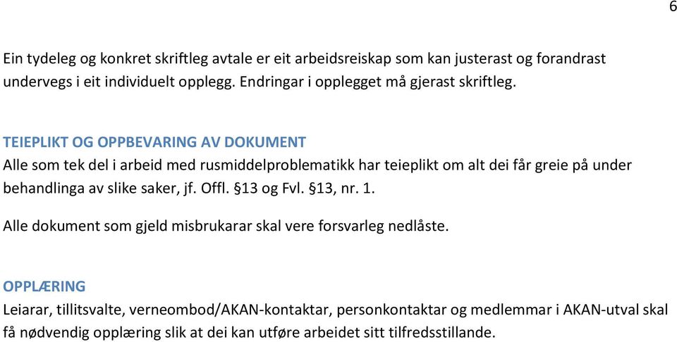 TEIEPLIKT OG OPPBEVARING AV DOKUMENT Alle som tek del i arbeid med rusmiddelproblematikk har teieplikt om alt dei får greie på under behandlinga av slike