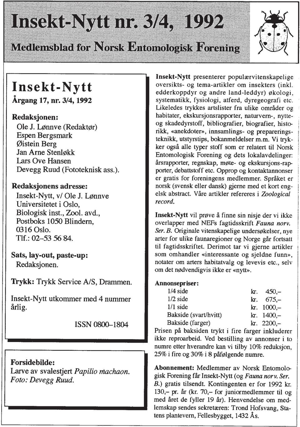 Insekt-Nytt utkommer med 4 nummer Arlig. ISSN 0800-1804 Forsidebilde: Larve av svalestjert PapiIio ntachaon. Foto: Devegg Ruud.