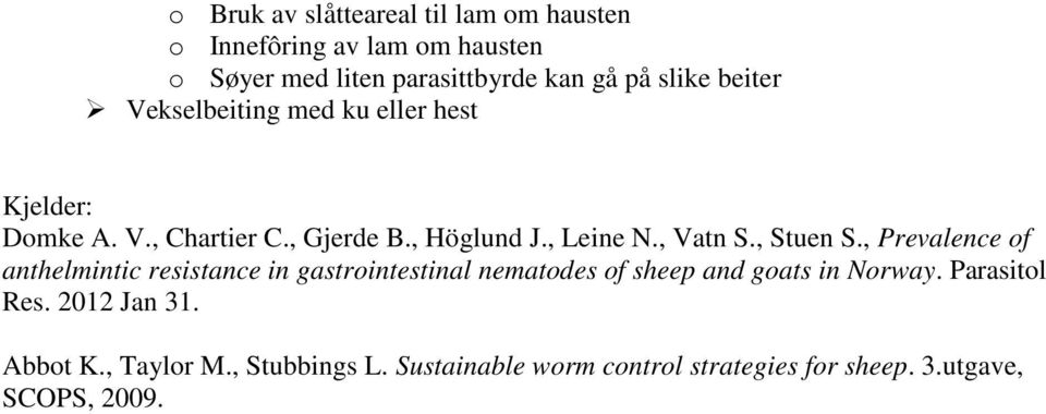 , Vatn S., Stuen S., Prevalence of anthelmintic resistance in gastrointestinal nematodes of sheep and goats in Norway.