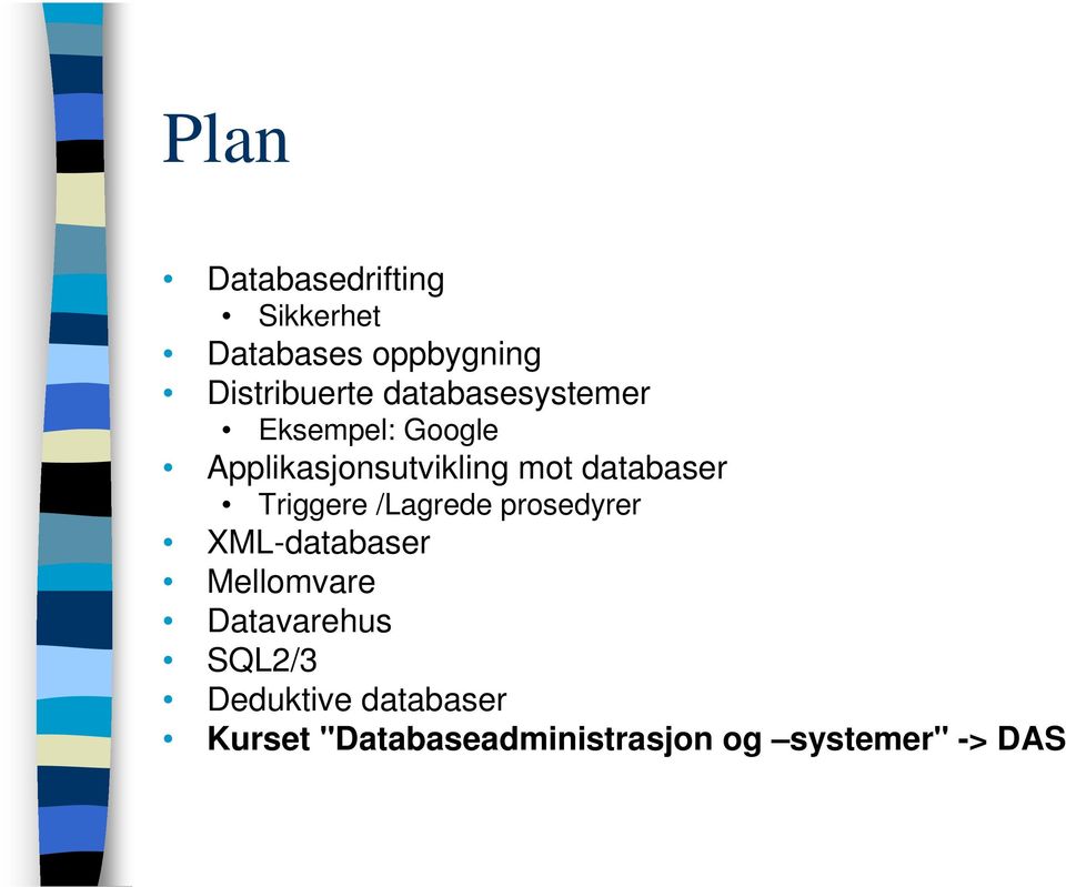 Triggere /Lagrede prosedyrer XML-databaser Mellomvare Datavarehus