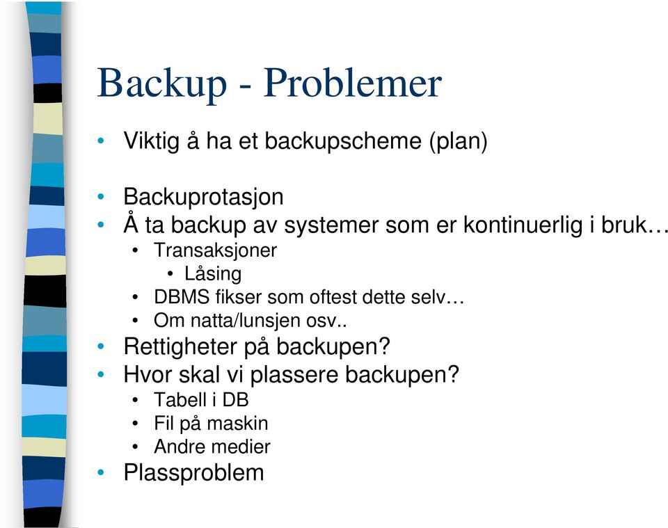 fikser som oftest dette selv Om natta/lunsjen osv.. Rettigheter på backupen?