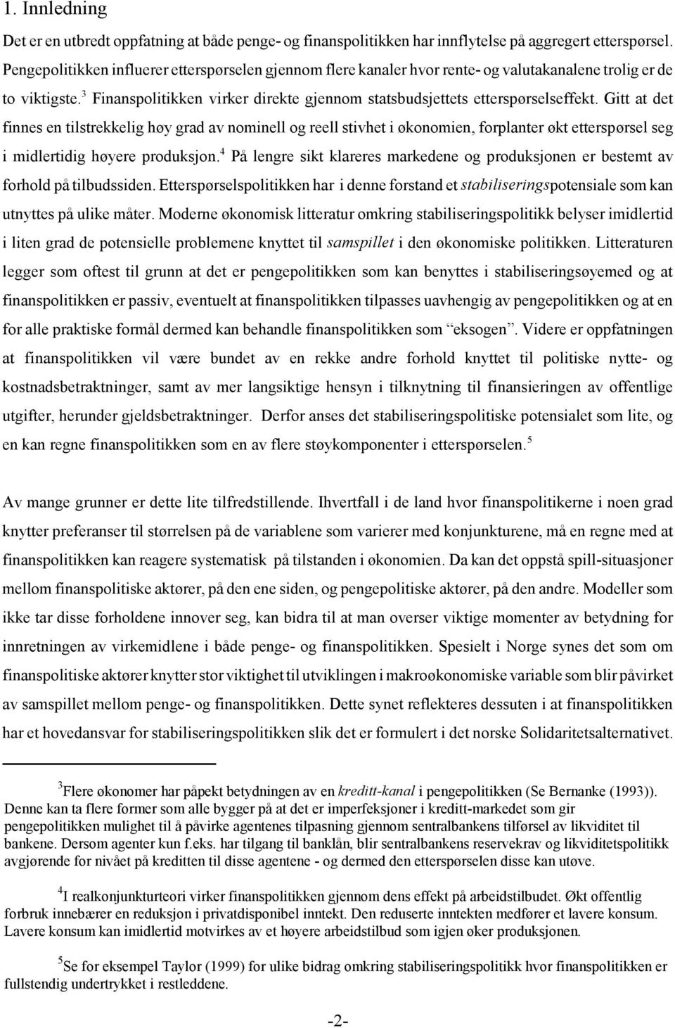 Gi a de finnes en ilsrekkelig høy grad av nominell og reell sivhe i økonomien, forplaner øk eerspørsel seg i midleridig høyere produksjon.