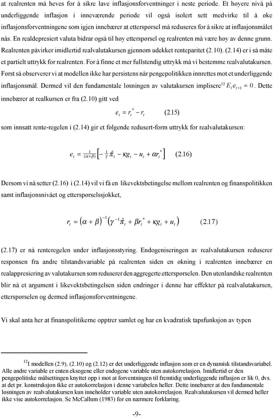 nås. En realdepresier valua bidrar også il høy eerspørsel og realrenen må være høy av denne grunn. Realrenen påvirker imidlerid realvaluakursen gjennom udekke reneparie (2.