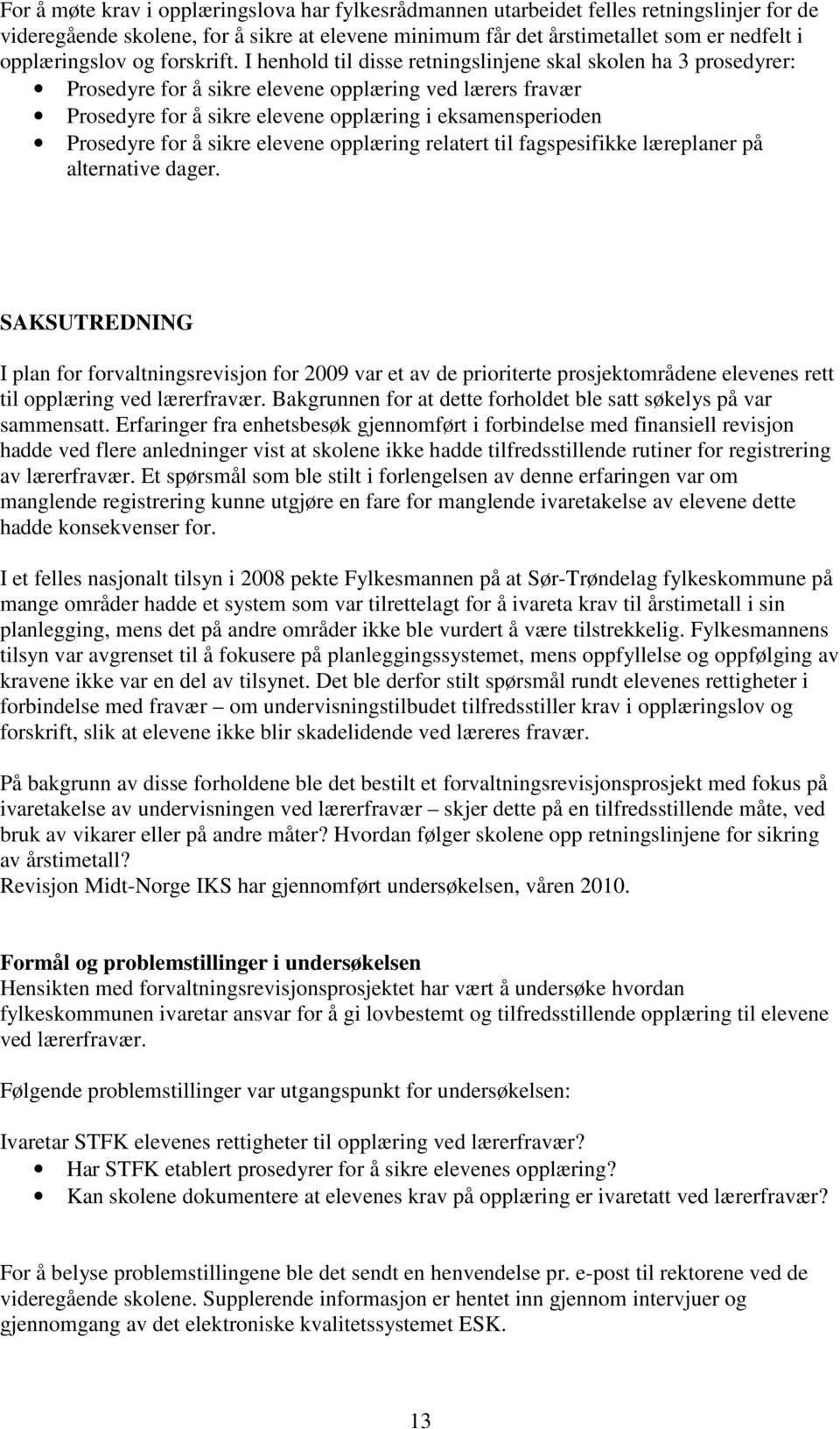 I henhold til disse retningslinjene skal skolen ha 3 prosedyrer: Prosedyre for å sikre elevene opplæring ved lærers fravær Prosedyre for å sikre elevene opplæring i eksamensperioden Prosedyre for å