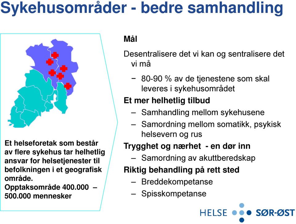 helseforetak som består Trygghet og nærhet - en dør inn av flere sykehus tar helhetlig ansvar for helsetjenester til Samordning av