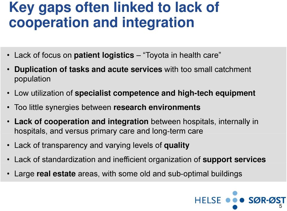 environments Lack of cooperation and integration between hospitals, internally in hospitals, and versus primary care and long-term care Lack of