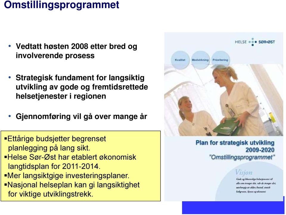 Ettårige budsjetter begrenset planlegging på lang sikt.