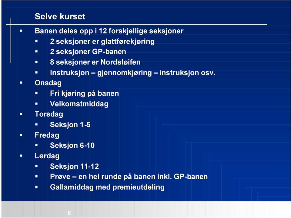 osv. Onsdag Fri kjøring på banen Velkomstmiddag Torsdag Seksjon 1-5 Fredag Seksjon 6-10