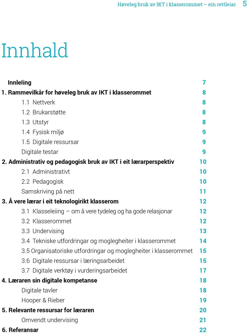 Å vere lærar i eit teknologirikt klasserom 12 3.1 Klasseleiing om å vere tydeleg og ha gode relasjonar 12 3.2 Klasserommet 12 3.3 Undervising 13 3.