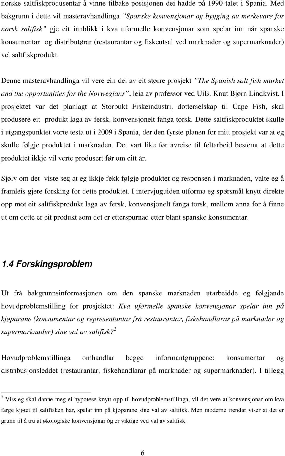 distributørar (restaurantar og fiskeutsal ved marknader og supermarknader) vel saltfiskprodukt.