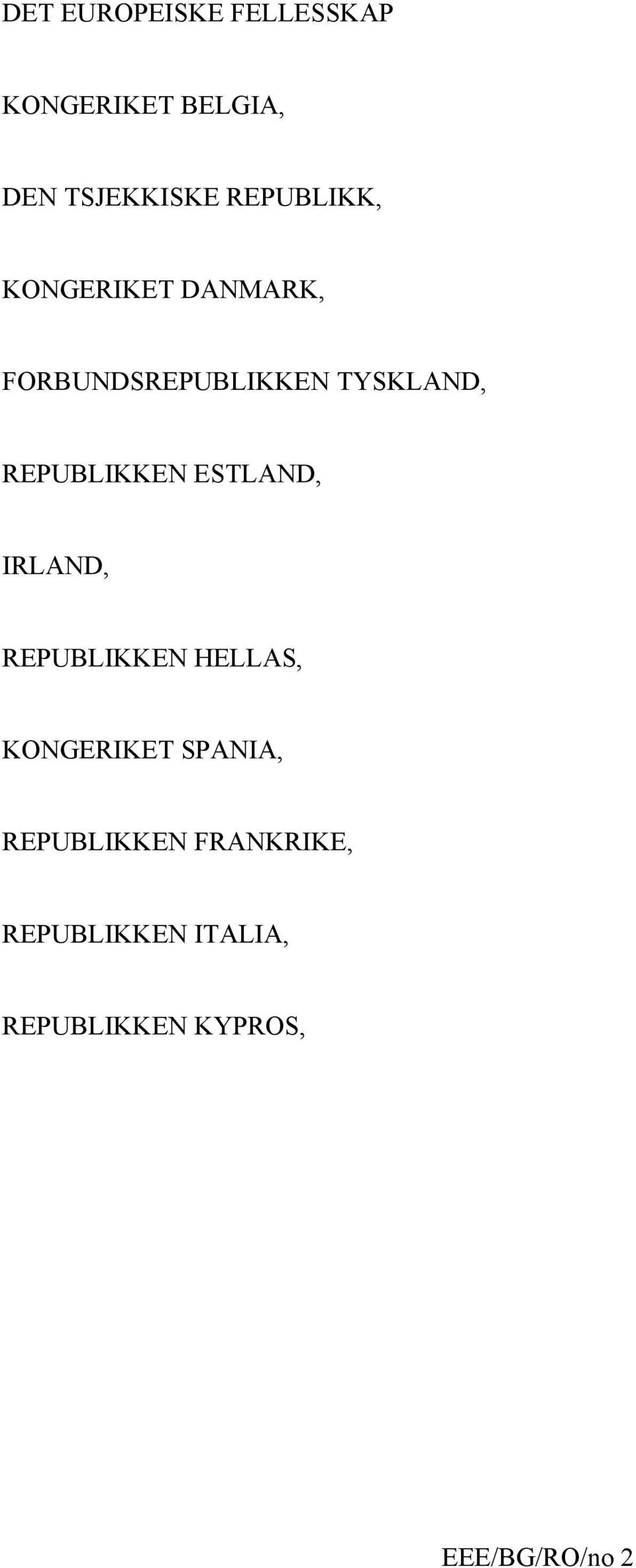 REPUBLIKKEN ESTLAND, IRLAND, REPUBLIKKEN HELLAS, KONGERIKET