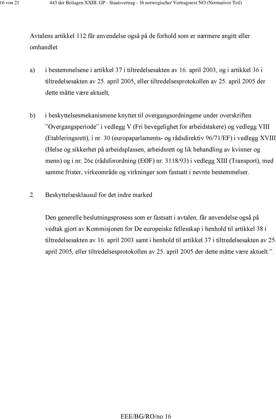 tiltredelsesakten av 16. april 2003, og i artikkel 36 i tiltredelsesakten av 25. april 2005, eller tiltredelsesprotokollen av 25.