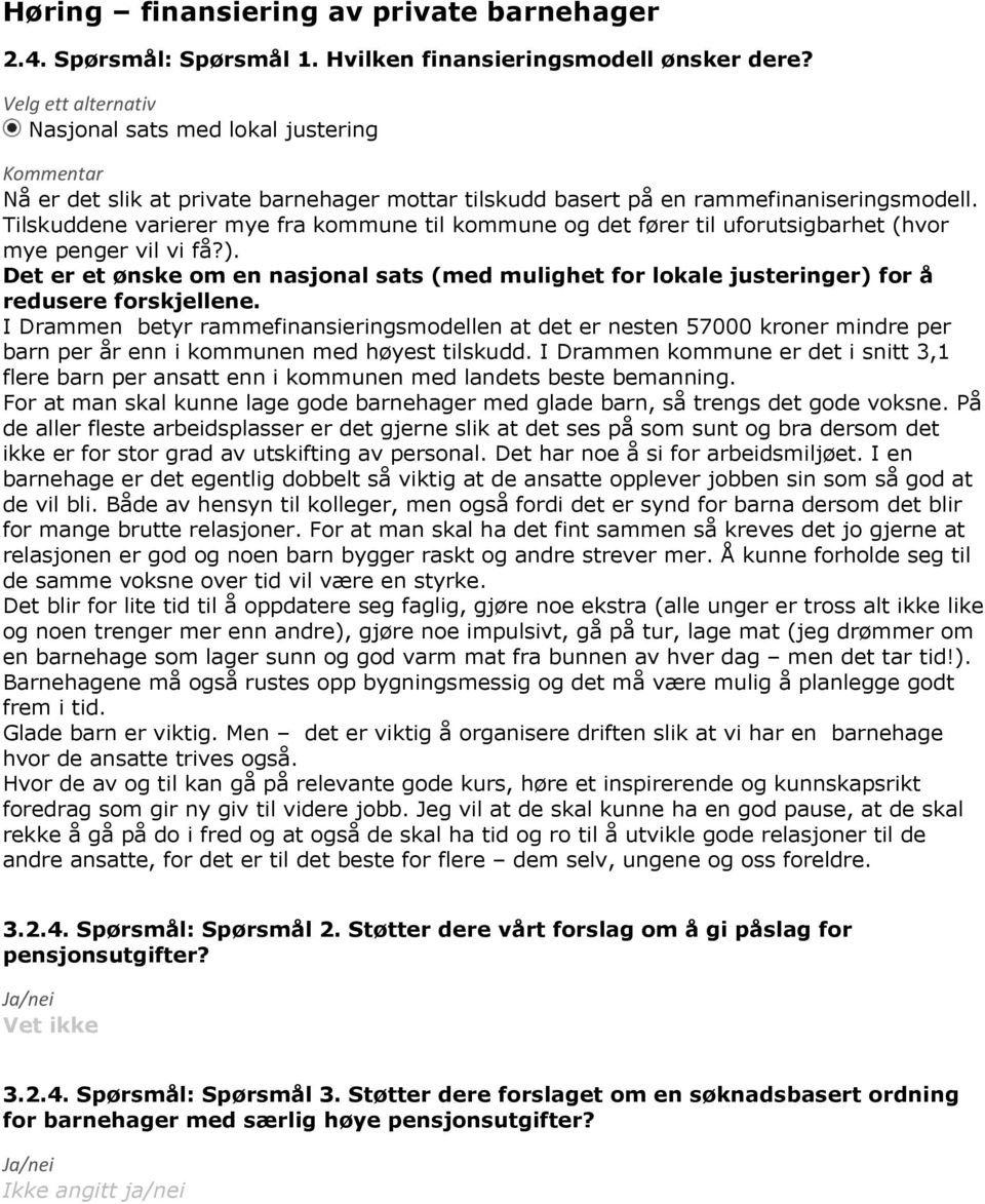 Tilskuddene varierer mye fra kommune til kommune og det fører til uforutsigbarhet (hvor mye penger vil vi få?).