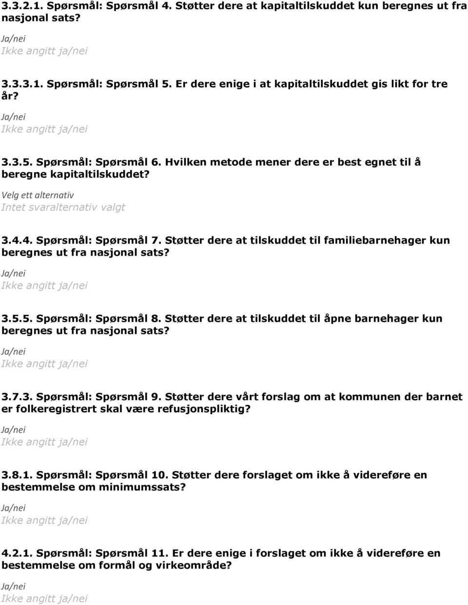 Støtter dere at tilskuddet til familiebarnehager kun beregnes ut fra nasjonal sats? 3.5.5. Spørsmål: Spørsmål 8. Støtter dere at tilskuddet til åpne barnehager kun beregnes ut fra nasjonal sats? 3.7.