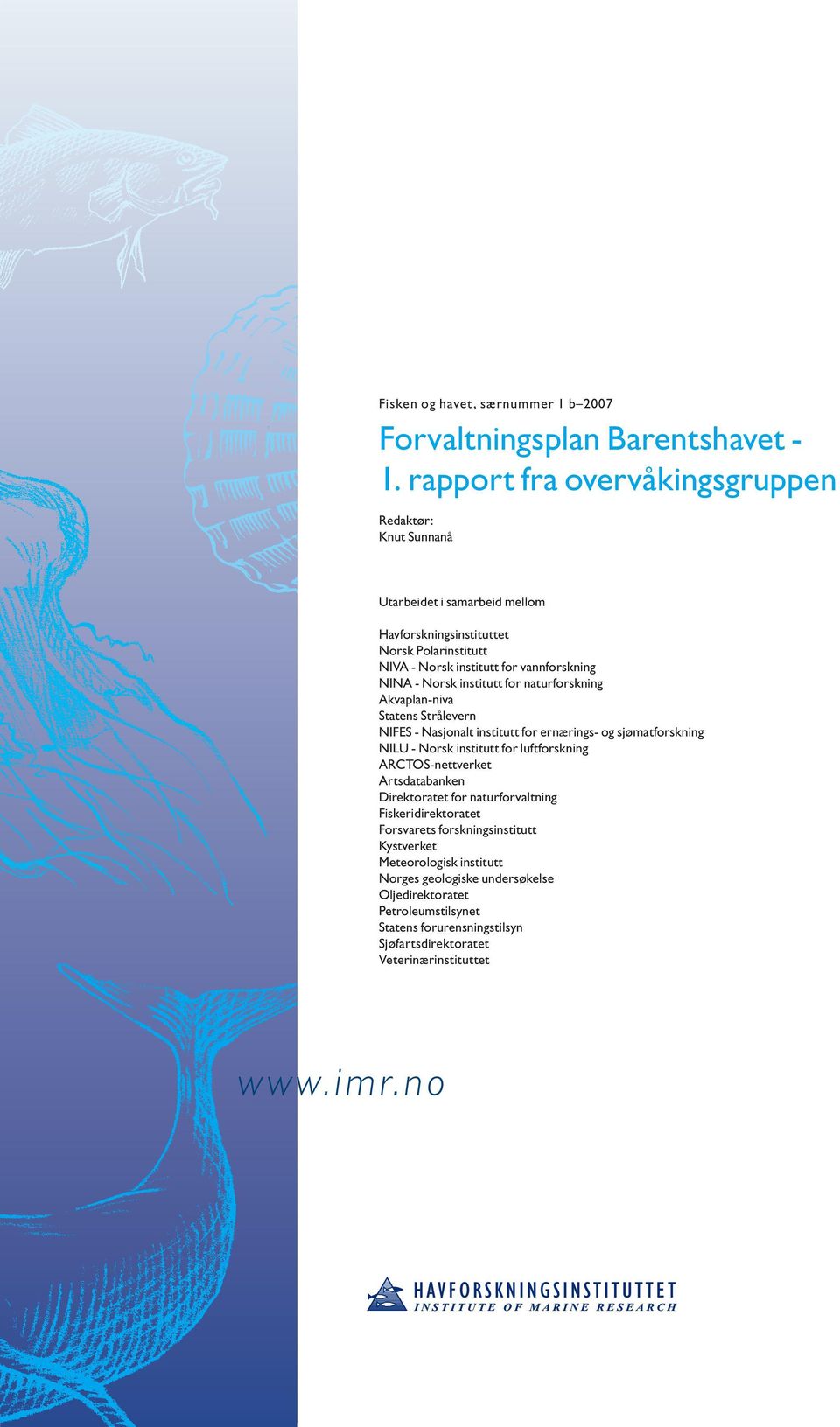 institutt for naturforskning Akvaplan-niva Statens Strålevern NIFES - Nasjonalt institutt for ernærings- og sjømatforskning NILU - Norsk institutt for luftforskning ARCTOS-nettverket