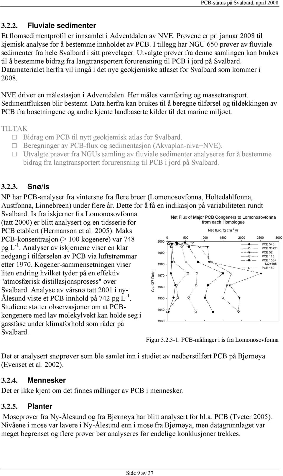 Utvalgte prøver fra denne samlingen kan brukes til å bestemme bidrag fra langtransportert forurensning til PCB i jord på Svalbard.