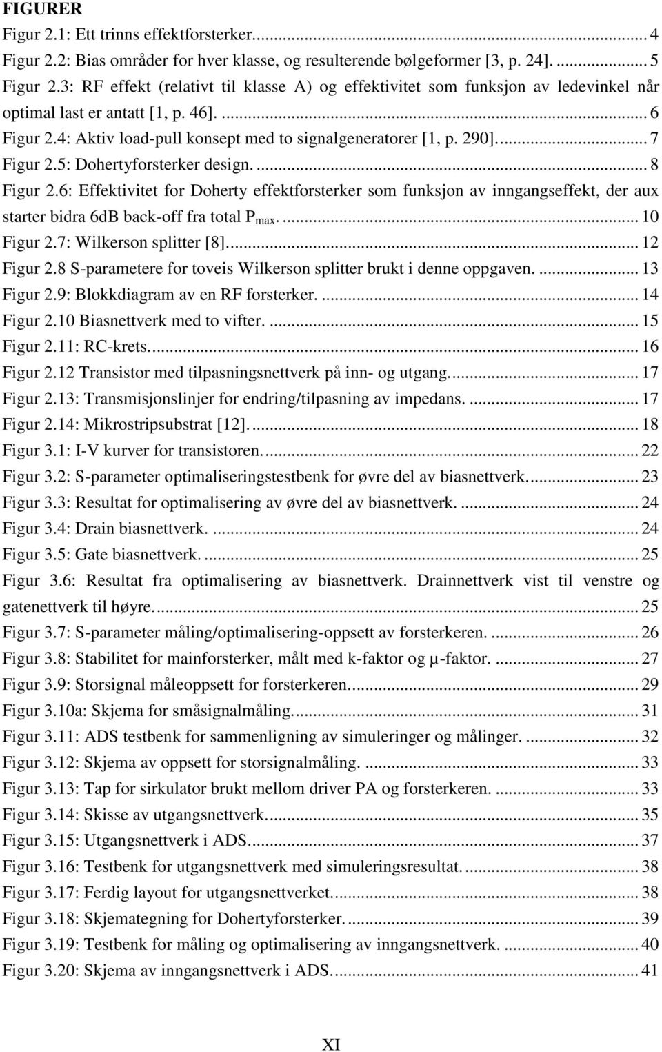 ... 7 Figur 2.5: Dohertyforsterker design.... 8 Figur 2.6: Effektivitet for Doherty effektforsterker som funksjon av inngangseffekt, der aux starter bidra 6dB back-off fra total P max.... 10 Figur 2.