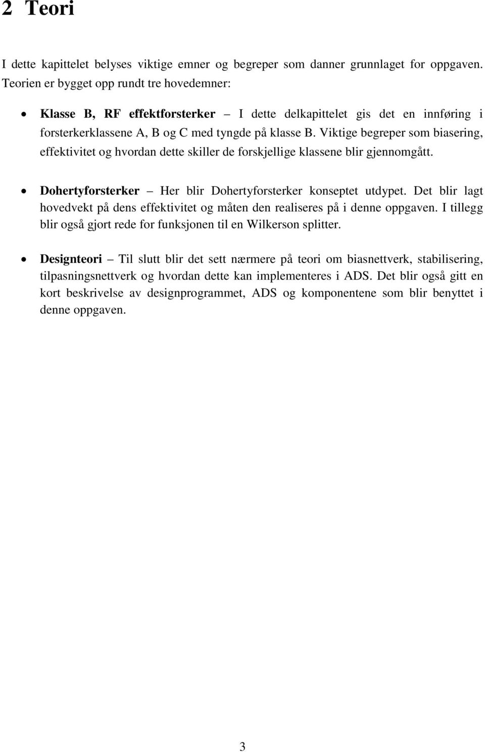 Viktige begreper som biasering, effektivitet og hvordan dette skiller de forskjellige klassene blir gjennomgått. Dohertyforsterker Her blir Dohertyforsterker konseptet utdypet.