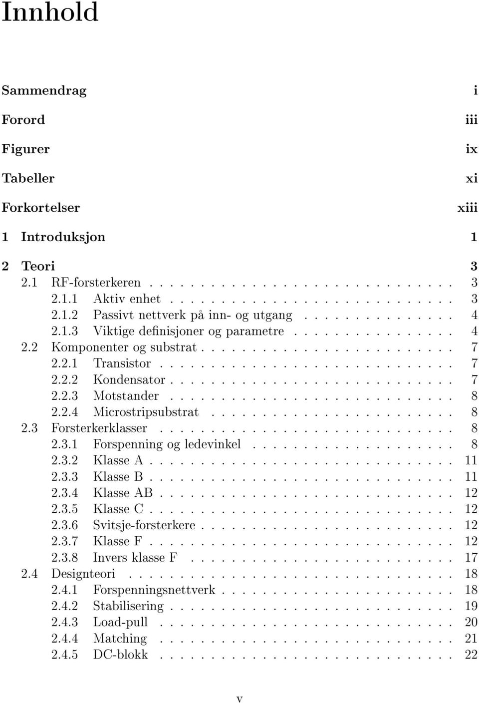 ........................... 8 2.2.4 Microstripsubstrat........................ 8 2.3 Forsterkerklasser............................. 8 2.3.1 Forspenning og ledevinkel.................... 8 2.3.2 Klasse A.