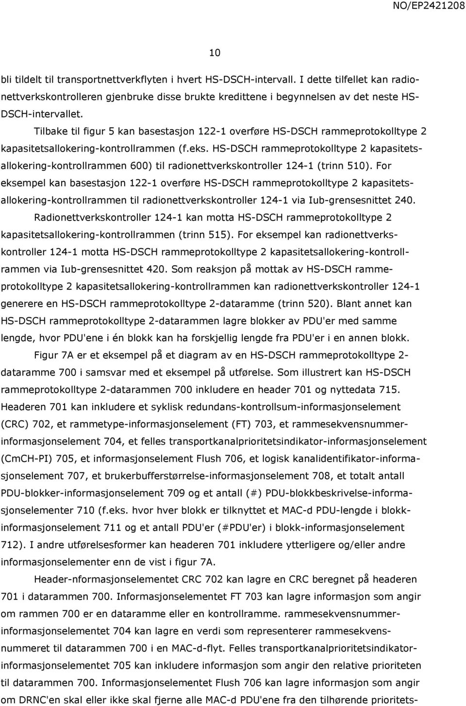 Tilbake til figur 5 kan basestasjon 122-1 overføre HS-DSCH rammeprotokolltype 2 kapasitetsallokering-kontrollrammen (f.eks.