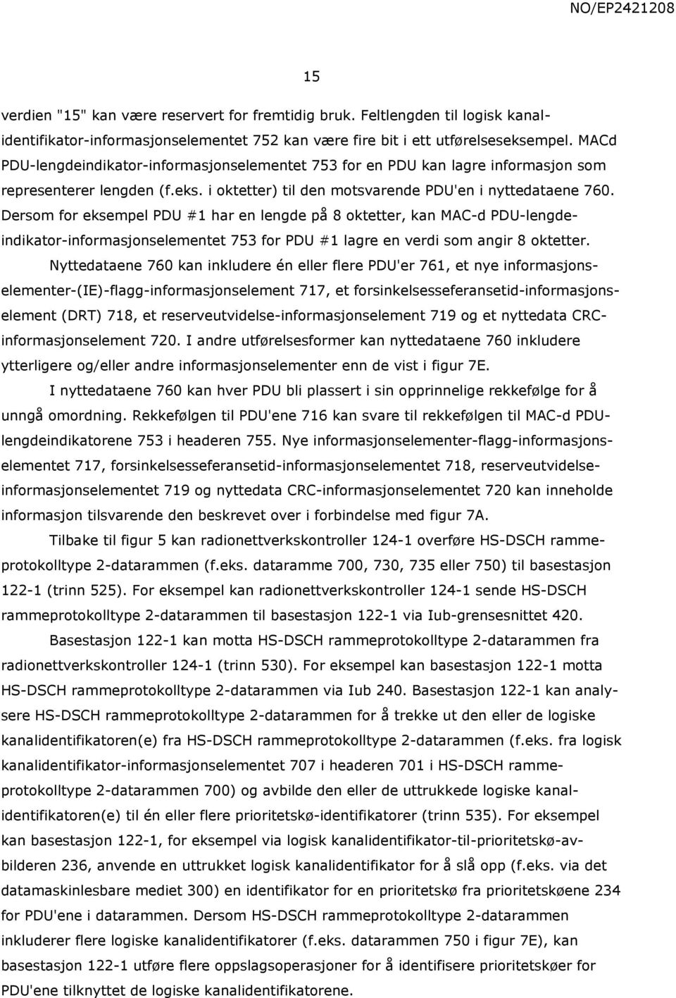 Dersom for eksempel PDU #1 har en lengde på 8 oktetter, kan MAC-d PDU-lengdeindikator-informasjonselementet 753 for PDU #1 lagre en verdi som angir 8 oktetter.