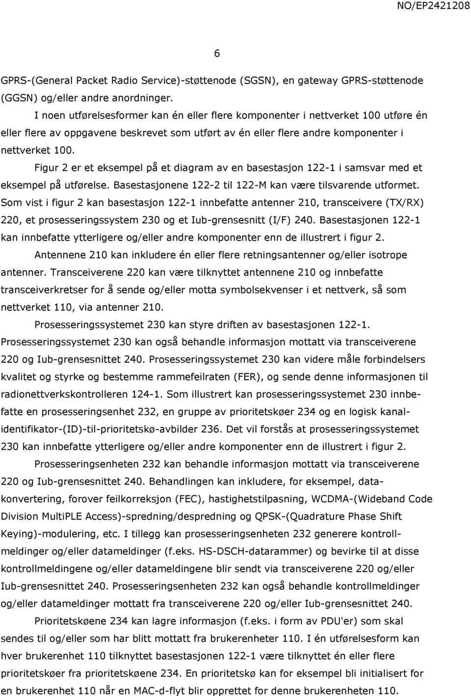 Figur 2 er et eksempel på et diagram av en basestasjon 122-1 i samsvar med et eksempel på utførelse. Basestasjonene 122-2 til 122-M kan være tilsvarende utformet.