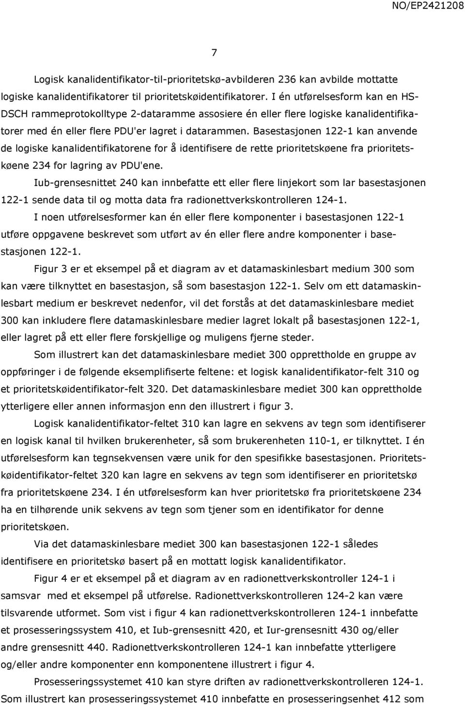 Basestasjonen 122-1 kan anvende de logiske kanalidentifikatorene for å identifisere de rette prioritetskøene fra prioritetskøene 234 for lagring av PDU'ene.