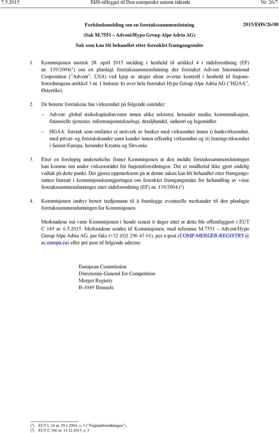 139/2004( 1 ) om en planlagt foretakssammenslutning der foretaket Advent International Corporation ( Advent, USA) ved kjøp av aksjer alene overtar kontroll i henhold til fusjonsforordningens artikkel