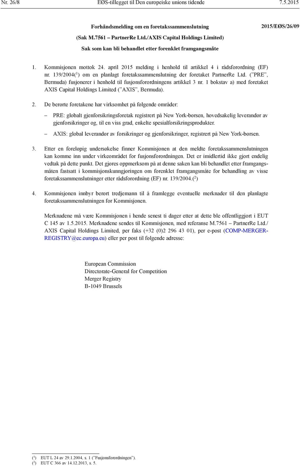 139/2004( 1 ) om en planlagt foretakssammenslutning der foretaket PartnerRe Ltd. ( PRE, Bermuda) fusjonerer i henhold til fusjonsforordningens artikkel 3 nr.