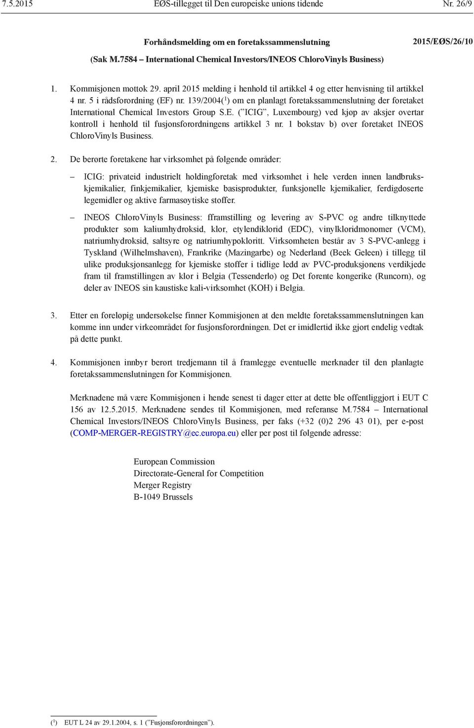 5 i rådsforordning (EF) nr. 139/2004( 1 ) om en planlagt foretakssammenslutning der foretaket International Chemical Investors Group S.E. ( ICIG, Luxembourg) ved kjøp av aksjer overtar kontroll i henhold til fusjonsforordningens artikkel 3 nr.