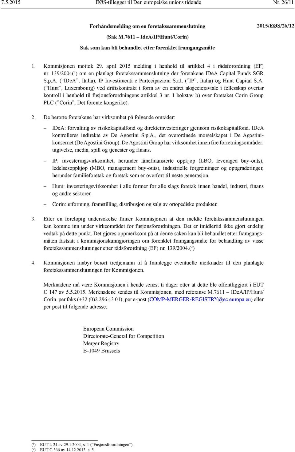 139/2004( 1 ) om en planlagt foretakssammenslutning der foretakene IDeA 